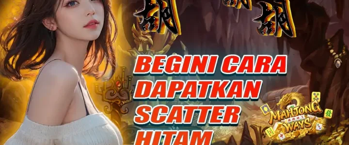 MISTERI UBIN GELAP: BEGINI CARA DAPATKAN SCATTER HITAM MAHJONG WAYS DI PLATFORM LTE4D